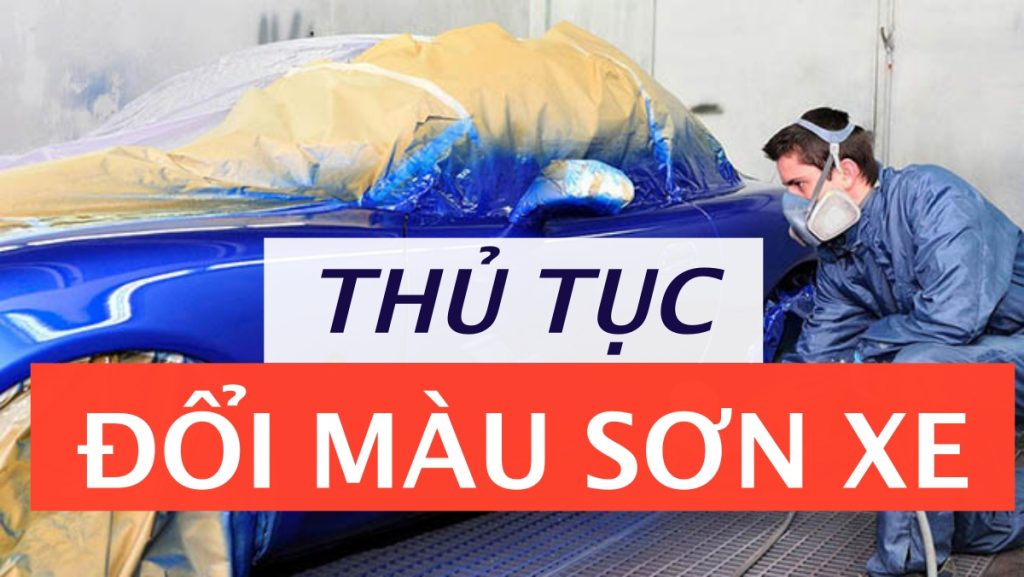 Thủ Tục Đổi Màu Sơn Xe Ô Tô Hướng Dẫn Chi Tiết Từ A-Z 11 Thủ tục đổi màu sơn xe ô tô chi tiết và các giấy tờ cần thiết